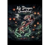 Koi Dragon Guardians: Chinese Mythical Dragon Riders Coloring Book: Majestic Koi Dragons, Legendary Warriors, Celestial Musicians & Ancient Sages | ... for Adults, Teens & Mythology Lovers