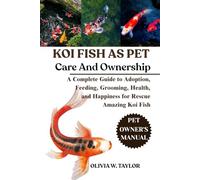 KOI FISH AS PET: A Complete Guide to Adoption, Feeding, Grooming, Health, and Happiness for Rescue Amazing Koi Fish