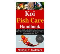 Koi Fish Care Handbook: In-Depth Guide on Koi Fish; Its Care, Behaviour, What They Eat, Health Issues, Lodging as Well as Picking One as a Pet, Etc.