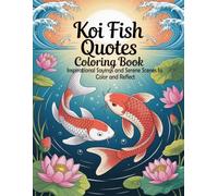 Koi Fish Quotes Coloring Book: Inspirational Sayings and Serene Scenes to Color and Reflect