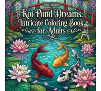 Koi Pond Dreams: Intricate Coloring Book for Adults: 40 Detailed Japanese Pond Scenes Featuring Ornate Koi Fish, Lotus Flowers, Water Lilies and Serene Garden Designs for Relaxation