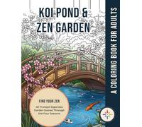 Koi Pond & Zen Garden Coloring Book for Adults: 40 Tranquil Japanese Scenes Through the Four Seasons for Relaxation and Mindfulness