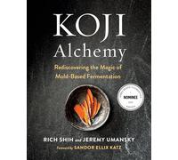 Koji Alchemy: Rediscovering the Magic of Mold-Based Fermentation (Soy Sauce, Miso, Sake, Mirin, Amazake, Charcuterie)