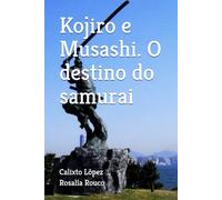 Kojiro e Musashi. O destino do samurai
