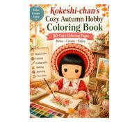 Kokeshi-chan’s Cozy Autumn Hobby Coloring Book: 50 Cozy Coloring Pages for Relaxation, Creativity, and Stress Relief: Cute Kawaii Doll Activities ... Baking, Knitting, Tea Time, and More
