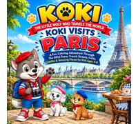 KOKI Visits Paris: A Fun Coloring Adventure Through the Eiffel Tower, French Streets, Cafés, Castles & Amazing Places for Kids Ages 4-8