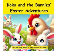 Koko and the Bunnies’ Easter Adventures: Stories with a Moral for Children 3-5 Years