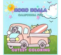 Koko Koala: Coloring Book for Adults and Teens featuring Adorable Koko Koala having FUN in California! Moments of Comfy Relaxation by the Ocean! Hand Drawn Coloring Book, Cutesy Coloring!