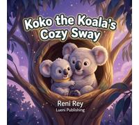 Koko the Koala's Cozy Sway: A Sweet Bedtime & Mindfulness Book About Releasing Bedtime Wiggles, Finding Sleepy Calm, and Sucking in Eucalyptus-Fresh Breaths (Ages 3-5)