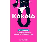 KOKOLO "INTÉGRALE" : LES MOTS DU SEXE EN CRÉOLE DE GUADELOUPE