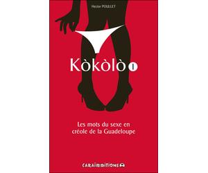 Kokolo Les mots du sexe en créole de la Guadeloupe - Hector Poullet - Caraibeditions - broché - Méthode de langue