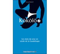 Kokolo Les mots du sexe en créole de la Guadeloupe - Poullet - Caraibeditions - broché - Méthode de langue