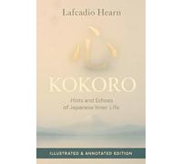 Kokoro: Hints and Echoes of Japanese Inner Life - Illustrated & Annotated Edition (Black & White)