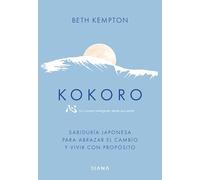 Kokoro: Sabiduría japonesa para abrazar el cambio y vivir con propósito