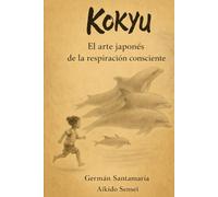 KOKYU, el arte japonés de la respiración consciente: La respiracion que armoniza cuerpo, mente y espíritu