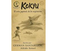 KOKYU, el arte japonés de la respiración: La respiracion que armoniza cuerpo, mente y espíritu