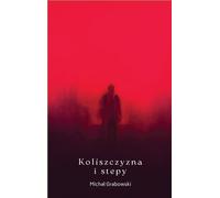 Koliszczyzna i stepy - Michał Grabowski (Literatur und Geschichte auf Polnisch)