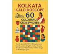 Kolkata Kaleidoscope 60 Colourful Crosswords: A collection of 60 West Bengal-centric puzzles celebrating the soul of the city, the charm of the districts, and the magic of the Bengali spirit.