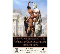 Kollaps: Der Untergang des Weströmischen Reiches: Der Fall Roms erklärt - Politik, Barbaren, Kaiser und die Transformation, die Europa prägte