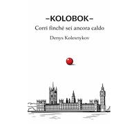Kolobok Corri finché sei ancora caldo: Una fiaba urbana filosofica sulla scelta, la libertà e l’attimo prima che sia troppo tardi