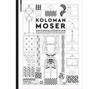 Koloman Moser: Universalkünstler Zwischen Gustav Klimt Und Josef Hoffmann / Universal Artist Between Gustav Klimt and Josef Hoffmann