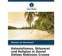 Kolonialismus Sklaverei und Religion in Daniel Defoes Robinson Crusoe - Ghanim AlShammari - KS OmniScriptum Publishing - Livre en Anglais Ghanim AlShammariGhanim AlShammari (Auteur)