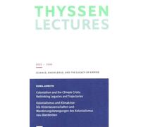 Kolonialismus und Klimakrise: Die Hinterlassenschaften und Wanderbewegungen des Kolonialismus neu überdenken: Colonialism and the Climate Crisis: Rethinking Legacies and Trajectories