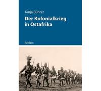 Kolonialkriege in Ostafrika 1885-1914 Widerstand, Unterdrückung und die Schatten der Geschichte - Tanja Bührer - Reclam Verlag - ebook (ePub) - Livre