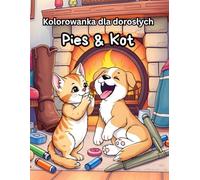 Kolorowanka dla dorosłych Pies & Kot: Łatwe i relaksujące obrazki naszych psotnych pupili - psów i kotów. Idealne na odstresowanie i relaks.