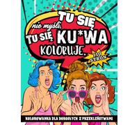 Kolorowanka Dla Dorosłych Z Przekleństwami: Tu Się Nie Myśli, Tu Się Ku*wa Koloruje! | Mandala Kolorowanka | Popularne Zwroty Zabawne Epitety | ... | Extra Prezent Dla Kobiet i Mężczyzn!