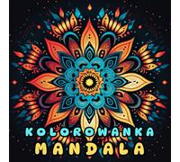Kolorowanka Mandala: Kolorowanki Dla Dorosych - Relaksujce Wzory Mandali