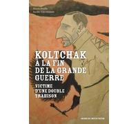 Koltchak à la fin de la Grande Guerre Victime d'une double trahison - Marie-Noëlle Snider-Giovannone - Librinova - broché - Essai