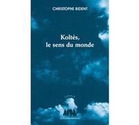 Koltès, le sens du monde Christophe Bident (Auteur)