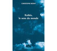 Koltès, le sens du monde - Christophe Bident - Solitaires Intempestifs - broché - Essai
