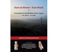 Kom Al-Ahmer - Kom Wasit I: Excavations In The Metelite Nome, Egypt