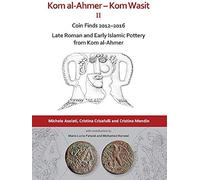 Kom Al-Ahmer - Kom Wasit Ii: Coin Finds 2012-2016 / Late Roman And Early Islamic Pottery From Kom Al-Ahmer