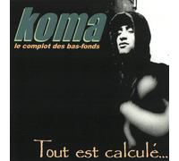 Koma - Tout Est Calculé...