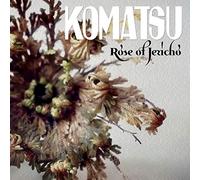 Komatsu - Rose of Jericho [Import]