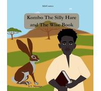 Kombo The Silly Hare and The Wise Book - African Tale: Wisdom, cunning and adventures in the African Savannah