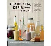 Kombucha Kefir and Beyond by Alex LewinRaquel Guajardo Alex LewinRaquel Guajardo (Auteur)