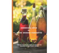 Kombucha, Kéfir Et Autre Boisson Fermentée: Pour Suivre Et Enregistrer Vos Fermentations Naturelles