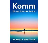 Komm - Bis ans Ende der Illusion