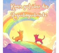Komm gut über die Regenbogenbrücke: Malbuch zum Abschied vom geliebten Haustier