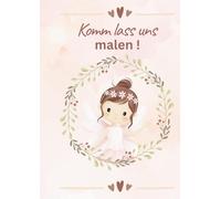 Komm, lass uns malen !: Malbuch für Mädchen