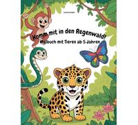 Komm mit in den Regenwald! - Malbuch mit Tieren ab 5 Jahren