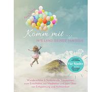 Komm mit ... in's Land deiner Fantasie: Wunderschöne & fantasievolle Traumreisen zum Einschlafen, zur Meditation und zum Üben von Entspannung und ... für die passende Musik im Hintergrund