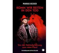 Komm wir reiten in den Tod: Von der Nahtoderfahrung zum roten Pferd. Eine autobiografische Reise zwischen Ballermann, Spiritualität und Sinnsuche