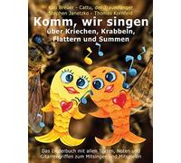 Komm, Wir Singen Ueber Kriechen, Krabbeln, Flattern Und Summen: Das Liederbuch Mit Allen Texten, Noten Und Gitarrengriffen Zum Mitsingen Und Mitspielen