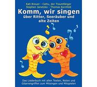 Komm, Wir Singen Ueber Ritter, Seeraeuber Und Alte Zeiten: Das Liederbuch Mit Allen Texten, Noten Und Gitarrengriffen Zum Mitsingen Und Mitspielen