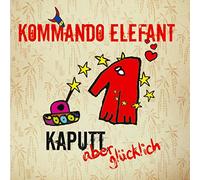 Kommando Elefant - Kaputt Aber Glücklich [Import]
